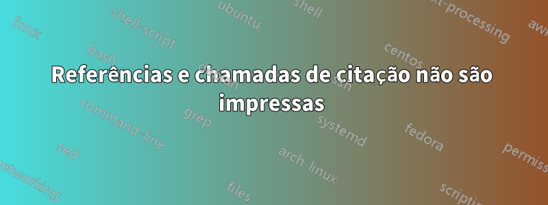 Referências e chamadas de citação não são impressas