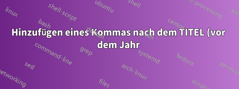 Hinzufügen eines Kommas nach dem TITEL (vor dem Jahr) im Zitat