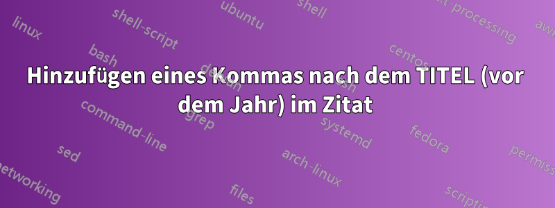 Hinzufügen eines Kommas nach dem TITEL (vor dem Jahr) im Zitat