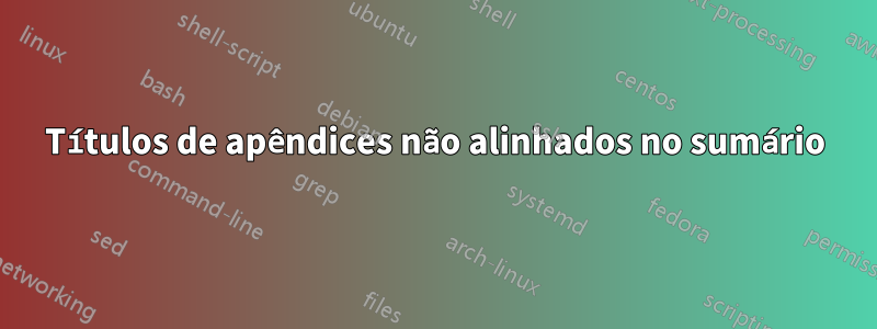 Títulos de apêndices não alinhados no sumário