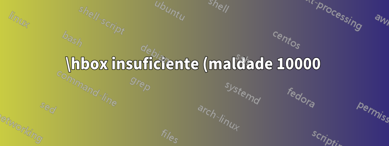 \hbox insuficiente (maldade 10000) em .sty