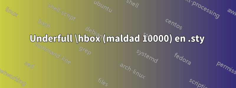 Underfull \hbox (maldad 10000) en .sty