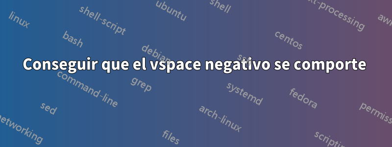 Conseguir que el vspace negativo se comporte