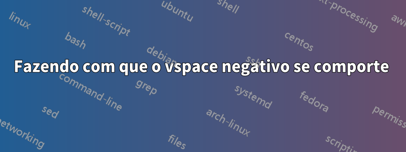 Fazendo com que o vspace negativo se comporte