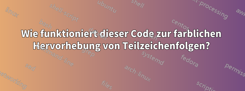 Wie funktioniert dieser Code zur farblichen Hervorhebung von Teilzeichenfolgen?