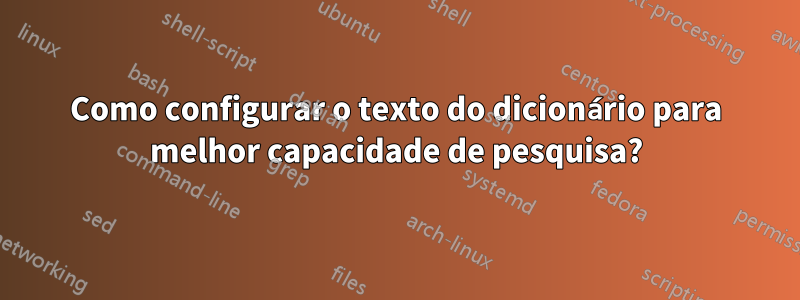 Como configurar o texto do dicionário para melhor capacidade de pesquisa?