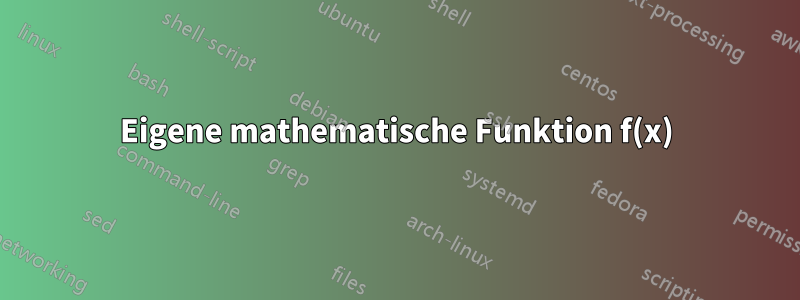 Eigene mathematische Funktion f(x)