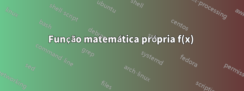 Função matemática própria f(x)