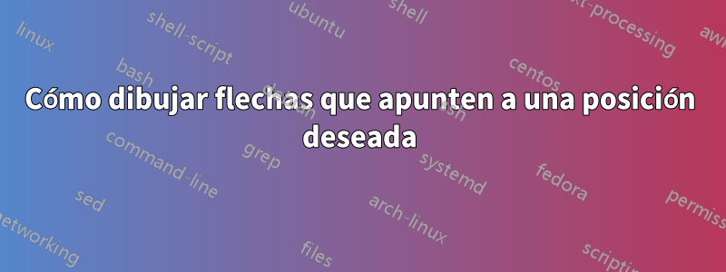 Cómo dibujar flechas que apunten a una posición deseada