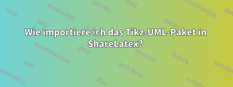 Wie importiere ich das Tikz-UML-Paket in ShareLatex?