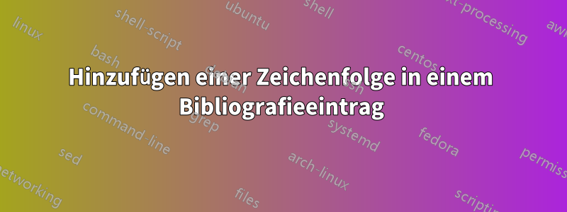 Hinzufügen einer Zeichenfolge in einem Bibliografieeintrag