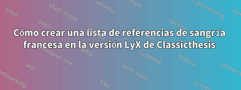 Cómo crear una lista de referencias de sangría francesa en la versión LyX de Classicthesis