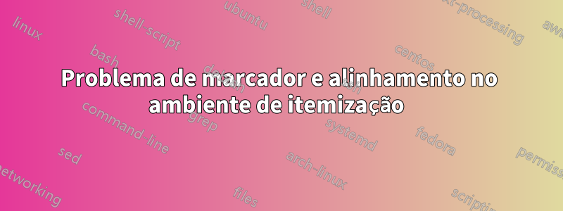 Problema de marcador e alinhamento no ambiente de itemização 