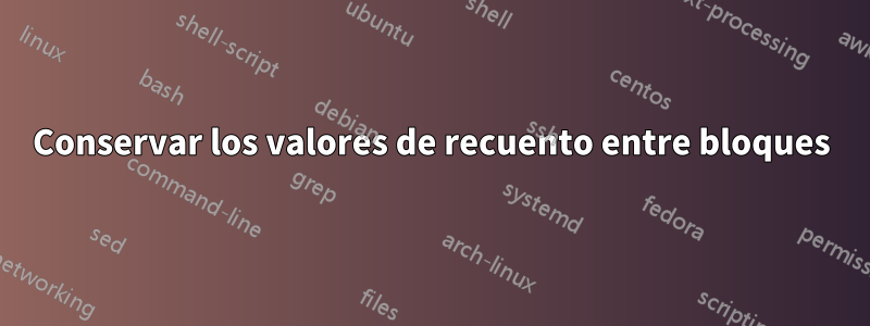 Conservar los valores de recuento entre bloques