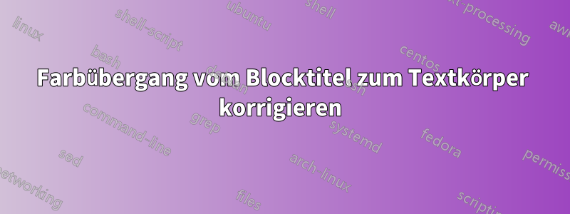 Farbübergang vom Blocktitel zum Textkörper korrigieren 