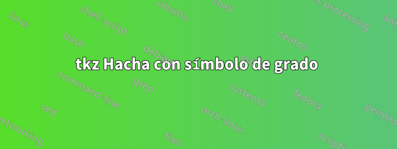 tkz Hacha con símbolo de grado