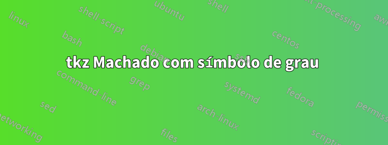 tkz Machado com símbolo de grau