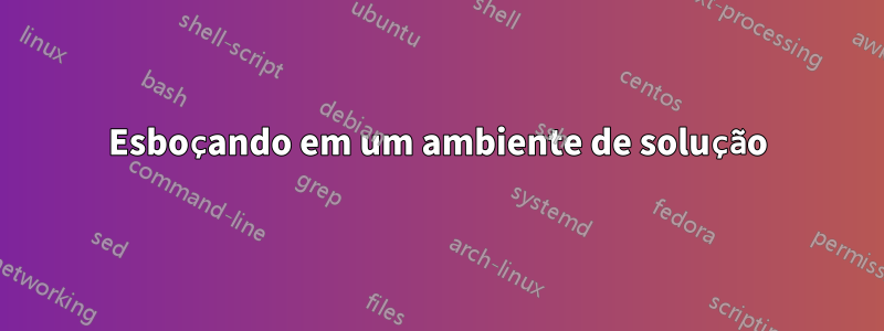 Esboçando em um ambiente de solução