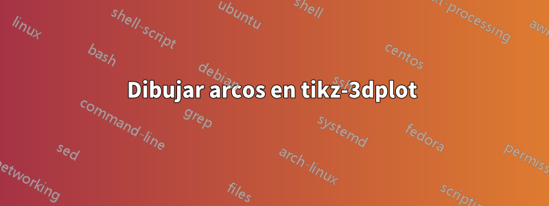 Dibujar arcos en tikz-3dplot