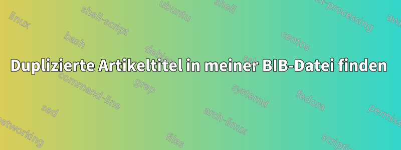 Duplizierte Artikeltitel in meiner BIB-Datei finden