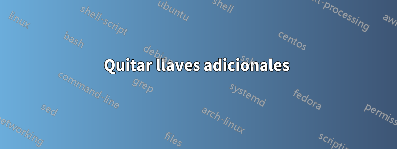 Quitar llaves adicionales