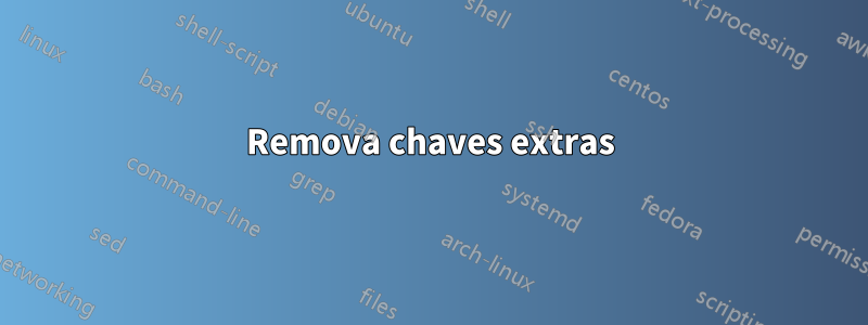 Remova chaves extras