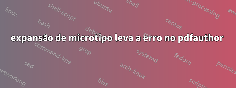 expansão de microtipo leva a erro no pdfauthor