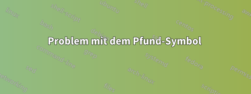Problem mit dem Pfund-Symbol