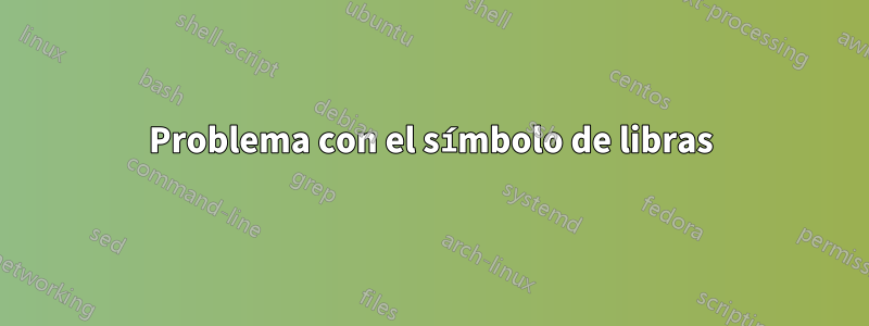 Problema con el símbolo de libras