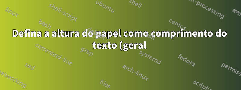 Defina a altura do papel como comprimento do texto (geral)