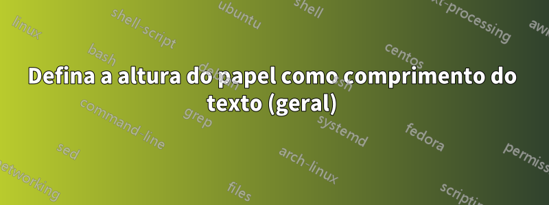 Defina a altura do papel como comprimento do texto (geral)