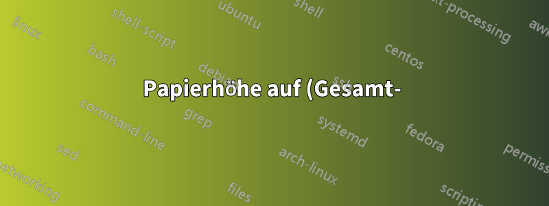 Papierhöhe auf (Gesamt-)Textlänge setzen