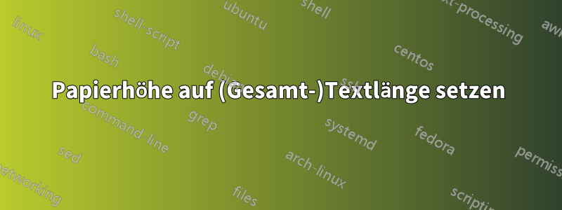 Papierhöhe auf (Gesamt-)Textlänge setzen