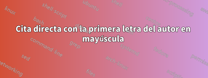 Cita directa con la primera letra del autor en mayúscula