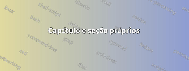 Capítulo e seção próprios