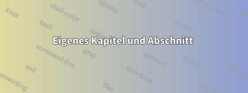Eigenes Kapitel und Abschnitt