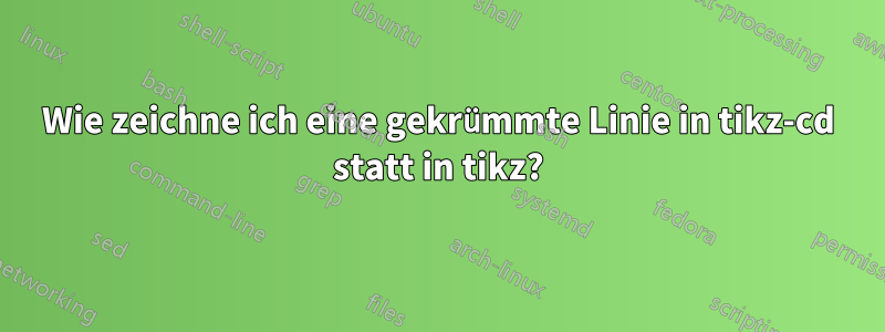 Wie zeichne ich eine gekrümmte Linie in tikz-cd statt in tikz?