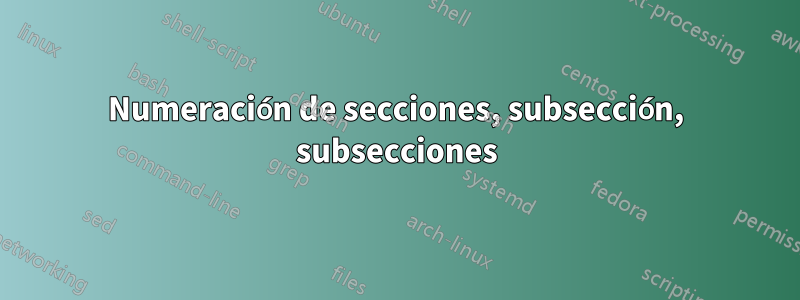 Numeración de secciones, subsección, subsecciones