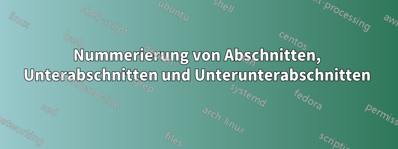 Nummerierung von Abschnitten, Unterabschnitten und Unterunterabschnitten