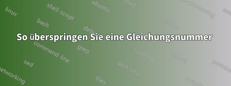 So überspringen Sie eine Gleichungsnummer