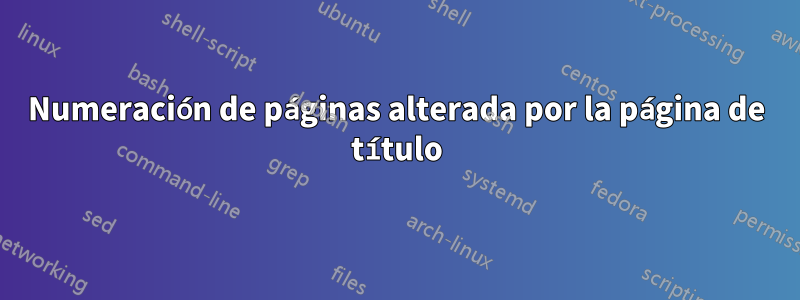 Numeración de páginas alterada por la página de título