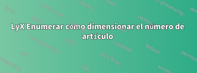 LyX Enumerar cómo dimensionar el número de artículo