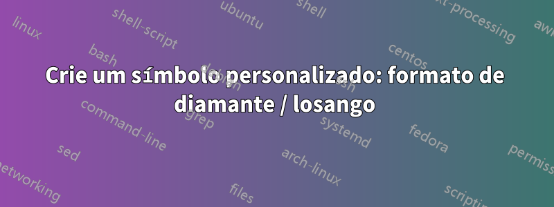 Crie um símbolo personalizado: formato de diamante / losango