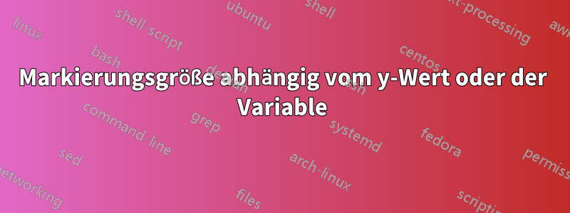 Markierungsgröße abhängig vom y-Wert oder der Variable