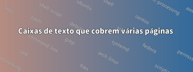 Caixas de texto que cobrem várias páginas