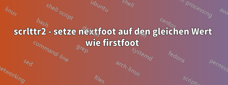 scrlttr2 - setze nextfoot auf den gleichen Wert wie firstfoot 