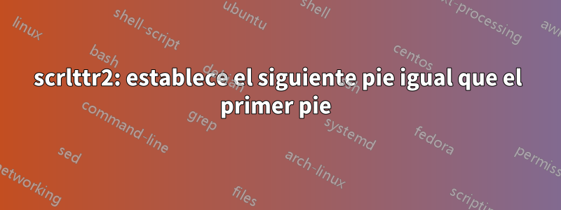 scrlttr2: establece el siguiente pie igual que el primer pie 