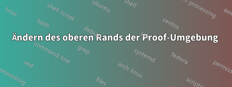 Ändern des oberen Rands der Proof-Umgebung