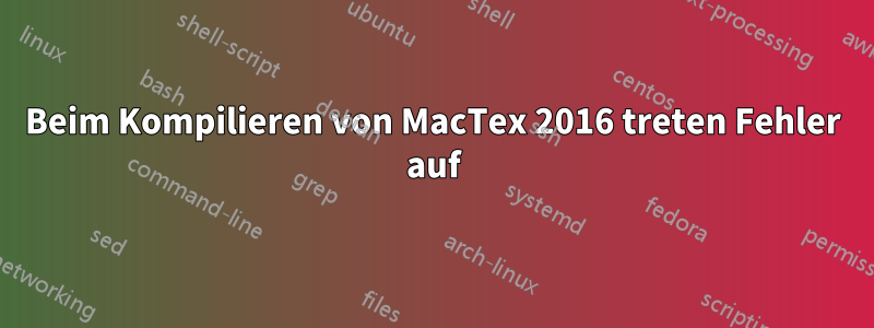 Beim Kompilieren von MacTex 2016 treten Fehler auf