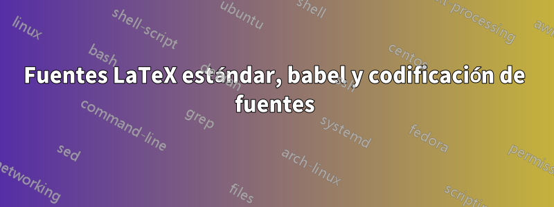 Fuentes LaTeX estándar, babel y codificación de fuentes